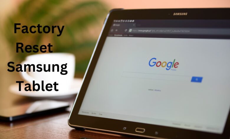 How to Factory Reset a Samsung Tablet