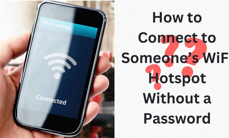 How to Connect to Someone’s WiFi Hotspot Without a Password